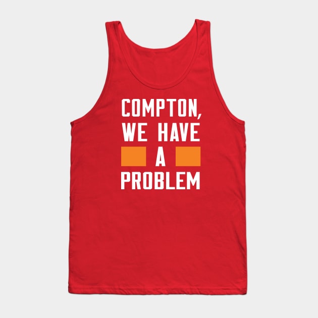 Compton - We Have A Problme Tank Top by Greater Maddocks Studio